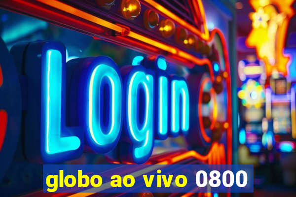 globo ao vivo 0800